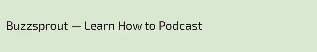 Buzzsprout — Learn How to Podcast